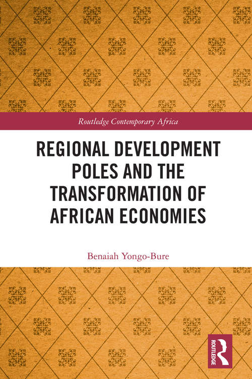 Book cover of Regional Development Poles and the Transformation of African Economies (Routledge Contemporary Africa)