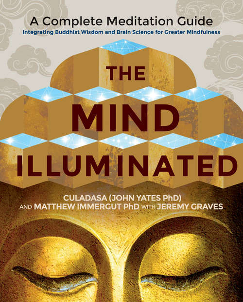 Book cover of The Mind Illuminated: A Complete Meditation Guide Integrating Buddhist Wisdom and Brain Science for Greater Mindfulness