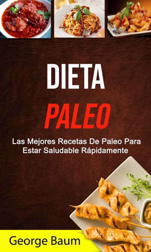 Book cover of Dieta Paleo: Las Mejores Recetas De Paleo Para Estar Saludable Rápidamente