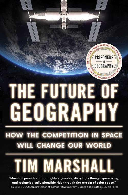Book cover of The Future of Geography: How the Competition in Space Will Change Our World (Politics of Place #4)