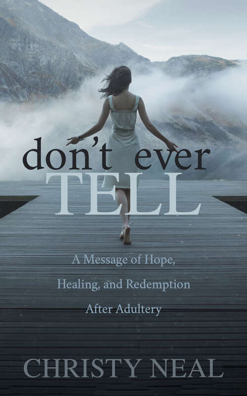 Book cover of Don't Ever Tell: A Message of Hope, Healing, and Redemption After Adultery