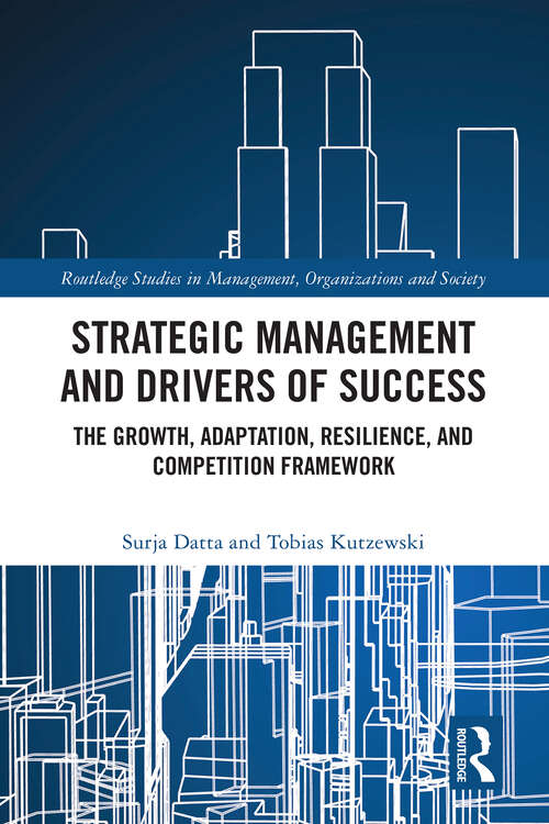 Book cover of Strategic Management and Drivers of Success: The Growth, Adaptation, Resilience, and Competition Framework (Routledge Studies in Management, Organizations and Society)