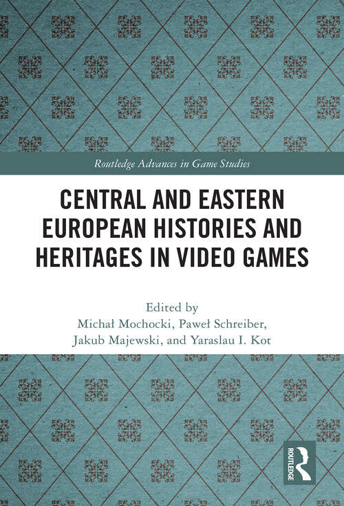 Book cover of Central and Eastern European Histories and Heritages in Video Games (ISSN)