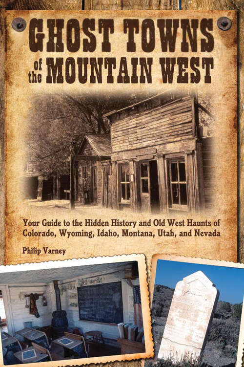 Book cover of Ghost Towns of the Mountain West: Your Guide to the Hidden History and Old West Haunts of Colorado, Wyoming, Idaho, Montana, Utah, and Nevada