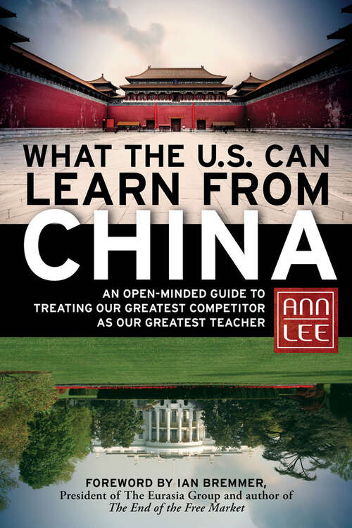 Book cover of What the U.S. Can Learn from China: An Open-Minded Guide to Treating Our Greatest Competitor as Our Greatest Teacher