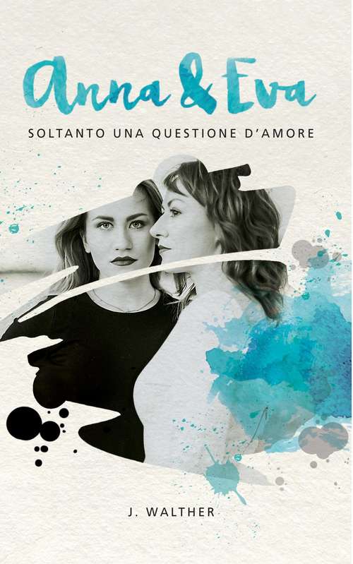 Book cover of Anna & Eva: Soltanto una questione d'amore