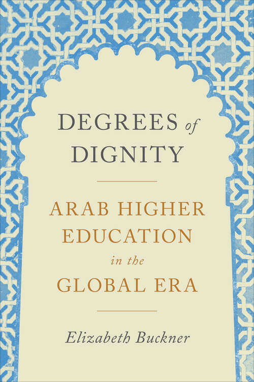 Book cover of Degrees of Dignity: Arab Higher Education in the Global Era