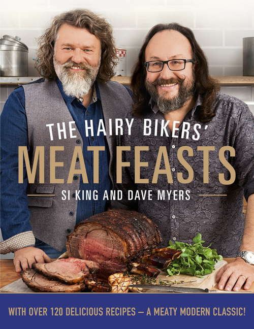 Book cover of The Hairy Bikers' Meat Feasts: With Over 120 Delicious Recipes - A Meaty Modern Classic