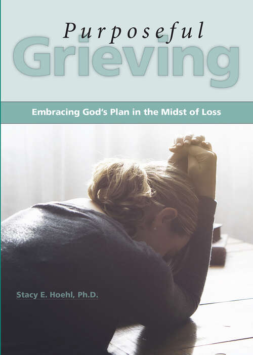 Book cover of Purposeful Grieving: Embracing God's Plan in the Midst of Loss