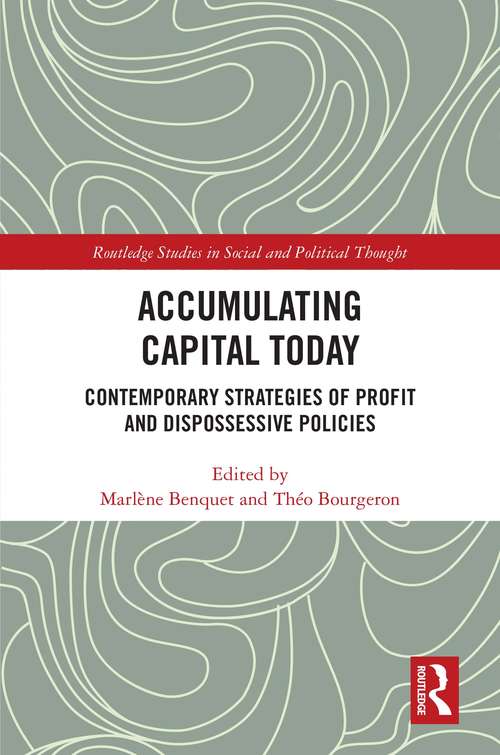 Book cover of Accumulating Capital Today: Contemporary Strategies of Profit and Dispossessive Policies (Routledge Studies in Social and Political Thought)