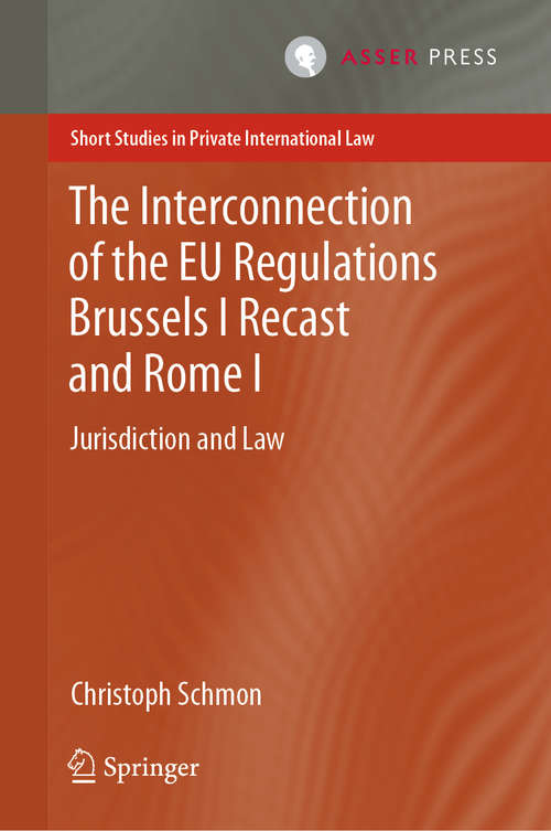 Book cover of The Interconnection of the EU Regulations Brussels I Recast and Rome I: Jurisdiction and Law (1st ed. 2020) (Short Studies in Private International Law)