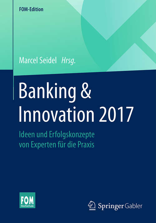 Book cover of Banking & Innovation 2017: Ideen und Erfolgskonzepte von Experten für die Praxis (FOM-Edition)