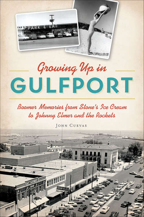 Book cover of Growing Up in Gulfport: Boomer Memories from Stone's Ice Cream to Johnny Elmer and the Rockets (American Heritage)