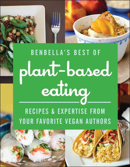 Book cover of BenBella's Best of Plant-Based Eating: Recipes and Expertise from Your Favorite Vegan Authors