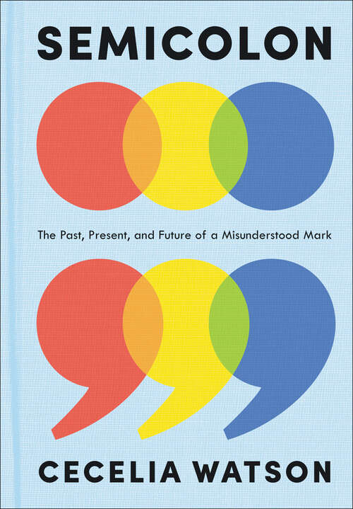 Book cover of Semicolon: The Past, Present, and Future of a Misunderstood Mark