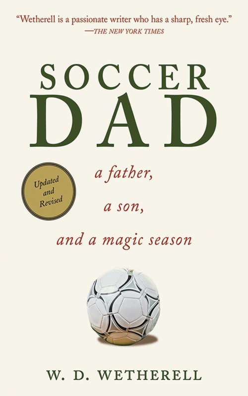 Book cover of Soccer Dad: A Father, a Son, and a Magic Season (Proprietary)
