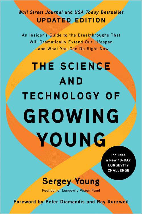 Book cover of The Science and Technology of Growing Young, Updated Edition: An Insider's Guide to the Breakthroughs that Will Dramatically Extend Our Lifespan . . . and What You Can Do Right Now