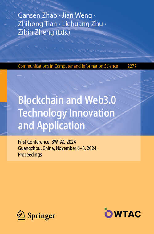 Book cover of Blockchain and Web3.0 Technology Innovation and Application: First Conference, BWTAC 2024, Guangzhou, China, November 6–8, 2024, Proceedings (Communications in Computer and Information Science #2277)