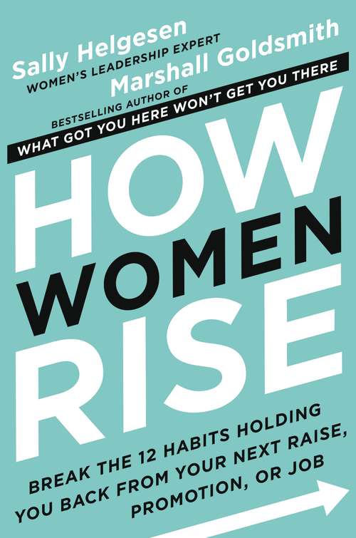Book cover of How Women Rise: Break the 12 Habits Holding You Back from Your Next Raise, Promotion, or Job