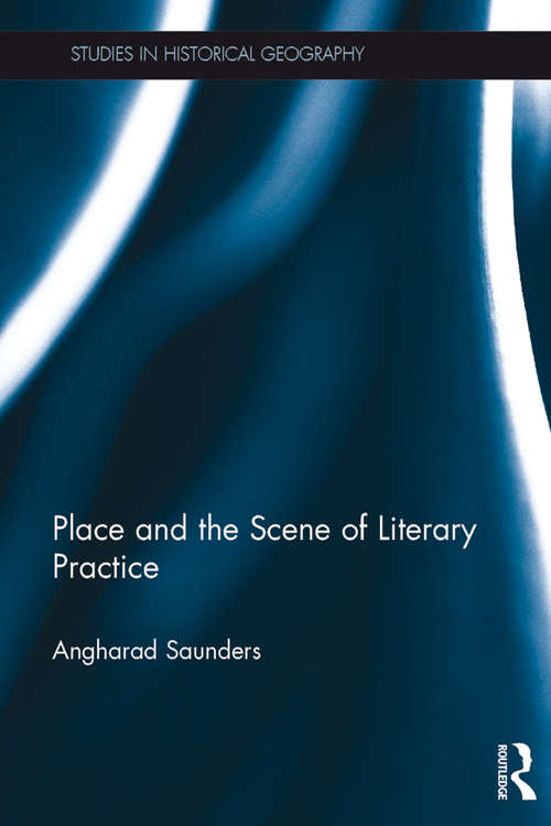 Book cover of Place and the Scene of Literary Practice (Studies in Historical Geography)