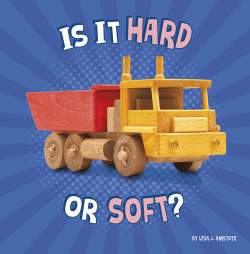 Book cover of Is It Hard or Soft? (Properties of Materials)