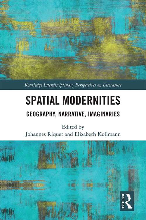 Book cover of Spatial Modernities: Geography, Narrative, Imaginaries (Routledge Interdisciplinary Perspectives On Literature Ser.)