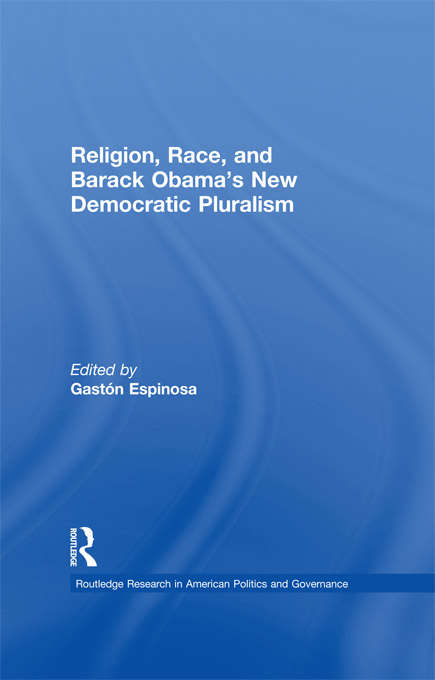 Book cover of Religion, Race, and Barack Obama's New Democratic Pluralism (Routledge Research in American Politics and Governance)