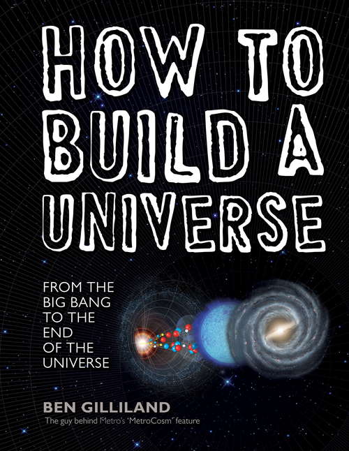 Book cover of How to Build a Universe: From the Big Bang to the End of the Universe