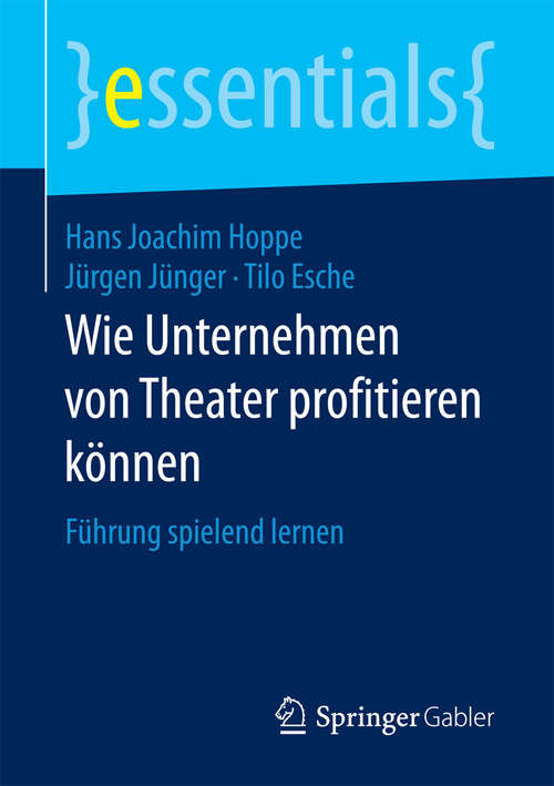 Book cover of Wie Unternehmen von Theater profitieren können: Führung spielend lernen (essentials)