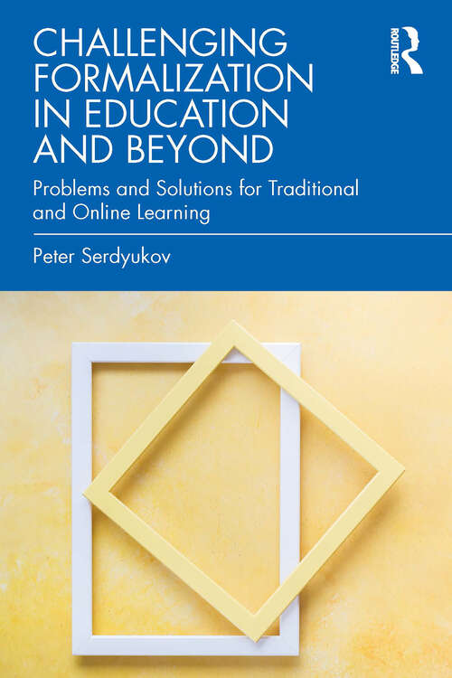 Book cover of Challenging Formalization in Education and Beyond: Problems and Solutions for Traditional and Online Learning