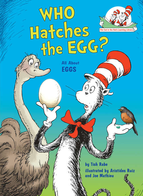 Book cover of Who Hatches the Egg? All About Eggs: All About Eggs (The Cat in the Hat's Learning Library)