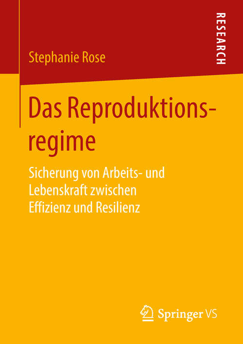 Book cover of Das Reproduktionsregime: Sicherung Von Arbeits- Und Lebenskraft Zwischen Effizienz Und Resilienz (1. Aufl. 2018)