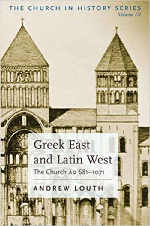 Book cover of Greek East and Latin West: The Church AD 681-1071