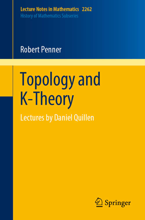 Book cover of Topology and K-Theory: Lectures by Daniel Quillen (1st ed. 2020) (Lecture Notes in Mathematics #2262)