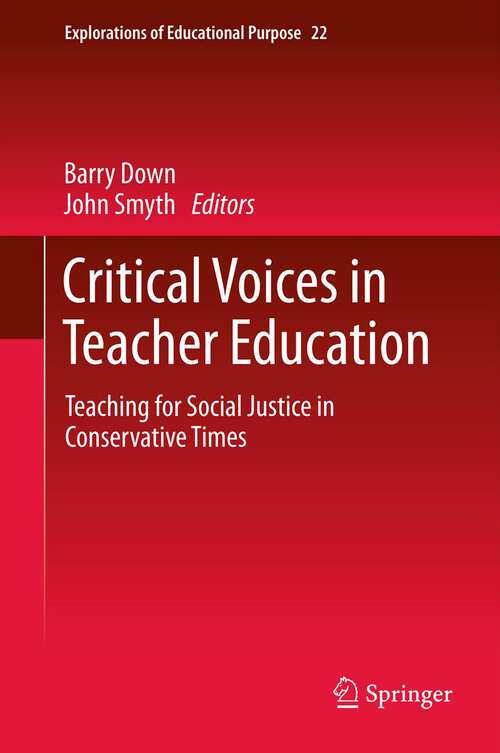 Book cover of Critical Voices in Teacher Education: Teaching for Social Justice in Conservative Times (Explorations of Educational Purpose #22)