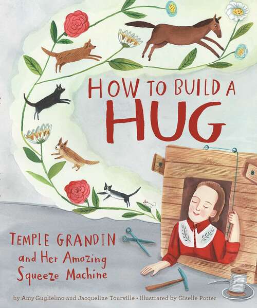 Book cover of How to Build a Hug: Temple Grandin And Her Amazing Squeeze Machine