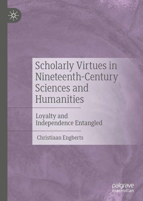 Book cover of Scholarly Virtues in Nineteenth-Century Sciences and Humanities: Loyalty and Independence Entangled (1st ed. 2022)