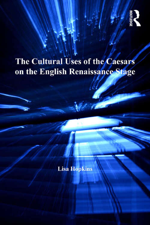 Book cover of The Cultural Uses of the Caesars on the English Renaissance Stage (Studies in Performance and Early Modern Drama)
