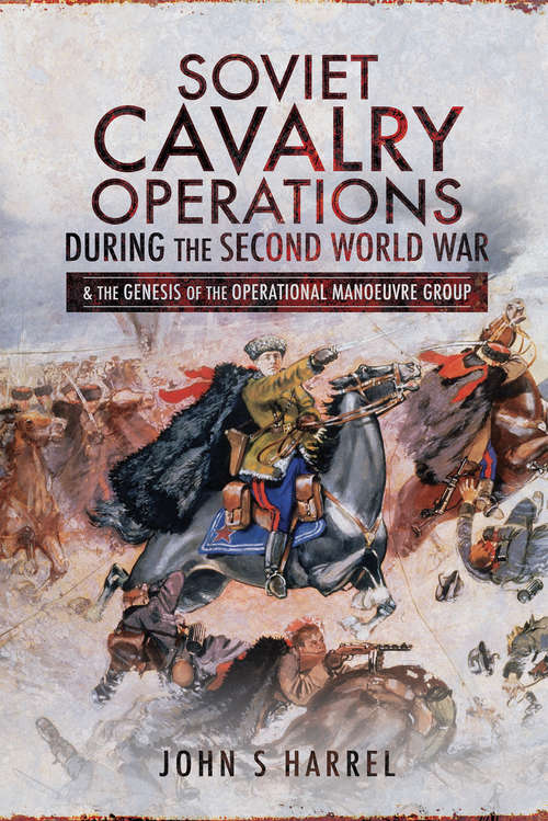 Book cover of Soviet Cavalry Operations During the Second World War: & the Genesis of the Operational Manoeuvre Group