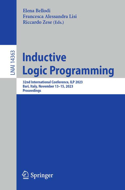 Book cover of Inductive Logic Programming: 32nd International Conference, ILP 2023, Bari, Italy, November 13–15, 2023, Proceedings (1st ed. 2023) (Lecture Notes in Computer Science #14363)
