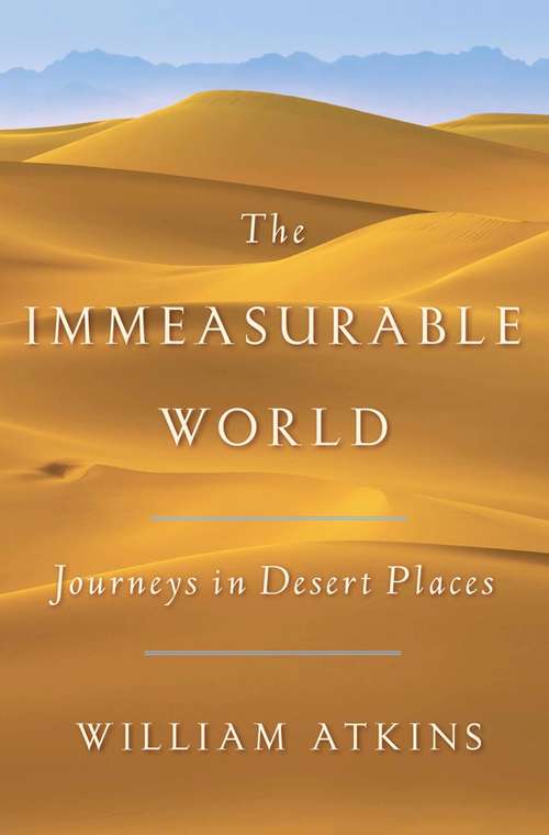 Book cover of The Immeasurable World: Journeys in Desert Places