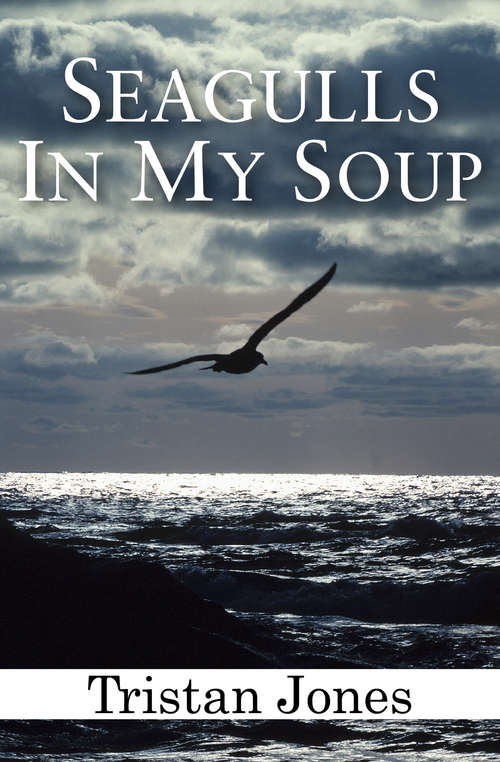 Book cover of Seagulls in My Soup: Further Adventures Of A Wayward Sailor (Sheridan House Ser.)