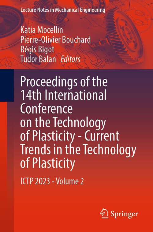 Book cover of Proceedings of the 14th International Conference on the Technology of Plasticity - Current Trends in the Technology of Plasticity: ICTP 2023 - Volume 2 (1st ed. 2024) (Lecture Notes in Mechanical Engineering)