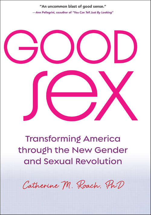 Book cover of Good Sex: Transforming America through the New Gender and Sexual Revolution