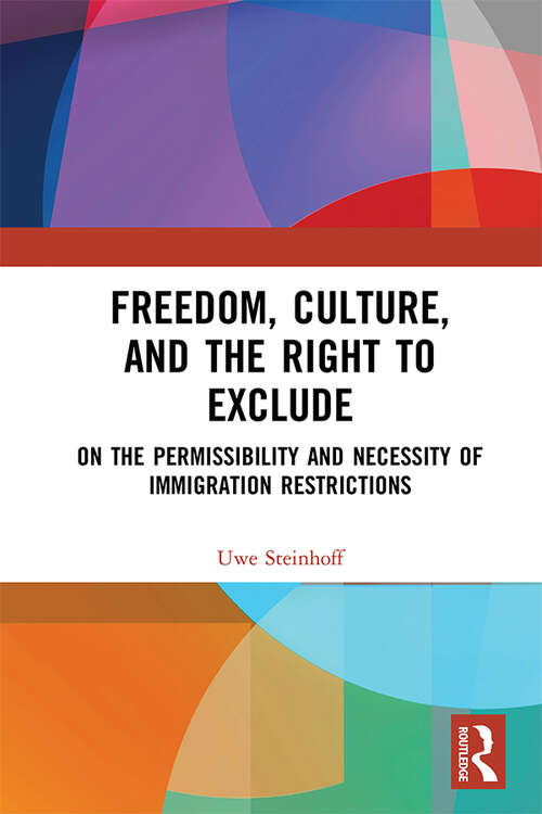 Book cover of Freedom, Culture, and the Right to Exclude: On the Permissibility and Necessity of Immigration Restrictions