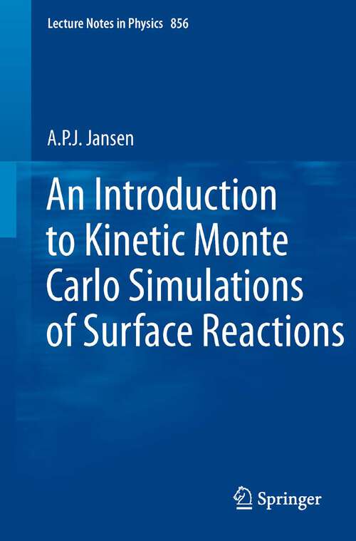 Book cover of An Introduction to Kinetic Monte Carlo Simulations of Surface Reactions (Lecture Notes in Physics #856)