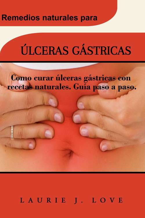 Book cover of ÚLCERAS GÁSTRICAS: Como curar úlceras gástricas con recetas naturales. Guía paso a paso.