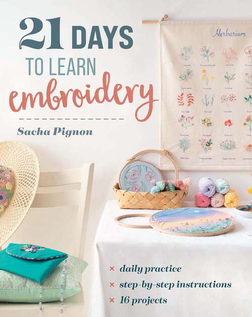 Book cover of 21 Days to Learn Embroidery: Daily Practice, Step-by-Step Instructions, 16 Projects