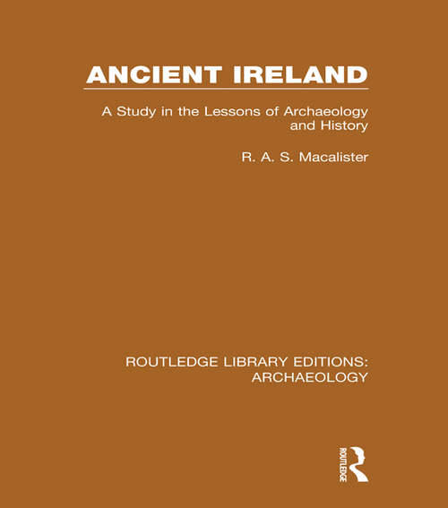 Book cover of Ancient Ireland: A Study in the Lessons of Archaeology and History (Routledge Library Editions: Archaeology)