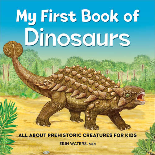 Book cover of My First Book of Dinosaurs: All About Prehistoric Creatures for Kids (My First Book of)